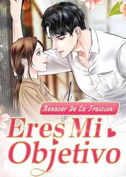 Portada de la novela Renacer De La Traición: Eres Mi Objetivo