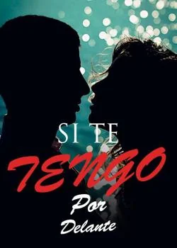 Portada de la novela Si Te Tengo Por Delante