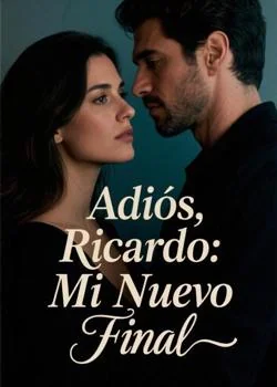 Portada de la novela Adiós, Ricardo: Mi Nuevo Final