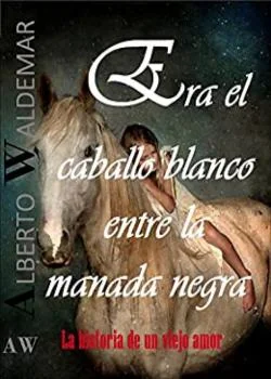 Portada de la novela ERA EL CABALLO BLANCO ENTRE LA MANADA NEGRA
