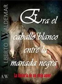 Portada de la novela ERA EL CABALLO BLANCO ENTRE LA MANADA NEGRA