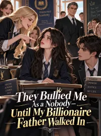 They Builed Me as a Nobody—Until My Billionaire Father Walked IN Novel Cover