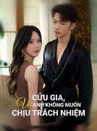 Cửu Gia, Vợ Anh Không Muốn Chịu Trách NhiệmPhim ngắn