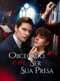 Obcecado em Ser Sua PresaDramas Curtos