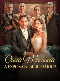 Ousar Machucar a Esposa do Bilionário?Mini Séries
