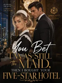 You Bet I Was Still the Maid, Then I Bought Your Five-Star Hotel Novel Cover