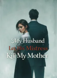My Husband Let His Mistress Kill My Mother