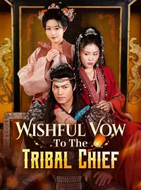 Wishful Vow To The Tribal ChiefShort Dramas