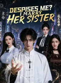 Despises Me? I Marry Her SisterShort Dramas