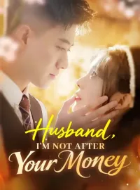 Husband, I'm Not After Your MoneyShort Dramas