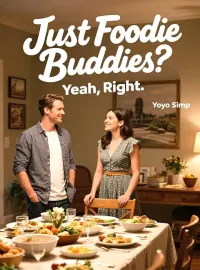 Just Foodie Buddies? Yeah, Right. Novel Cover