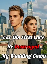For His First Love, He Destroyed My Wedding Gown Novel Cover