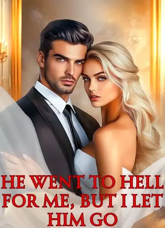 He Went to Hell for Me, But I Let Him Go Novel Cover