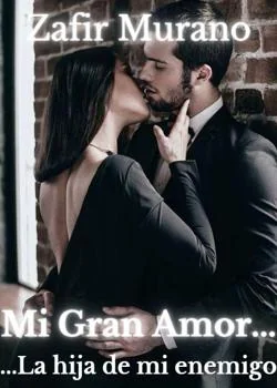 Portada de la novela Mi Gran Amor... La hija de mi enemigo