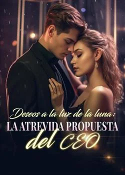 Portada de la novela Deseos a la luz de la luna: la atrevida propuesta del CEO