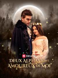 Deux Alphas sont Amoureux de MoiMini-dramas
