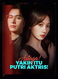 Astaga! Yakin Itu Putri Aktris!Drama Pendek