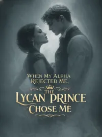 When My Alpha Rejected Me, The Lycan Prince Chose Me Novel Cover