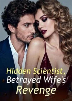Hidden Scientist, Betrayed Wife's Revenge Novel Cover