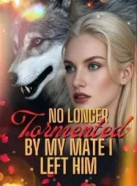 No Longer Tormented By My Mate I Left HimShort Dramas