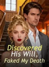 Discovered His Will, Faked My DeathShort Dramas