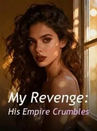 My Revenge: His Empire CrumblesShort Dramas