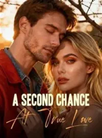A Second Chance At True LoveShort Dramas