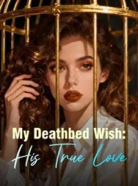 My Deathbed Wish: His True LoveShort Dramas