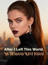 After I Left This World, My Husband Went InsaneShort Dramas
