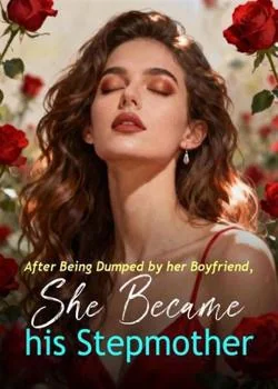 After Being Dumped by her Boyfriend, She Became his Stepmother Novel Cover