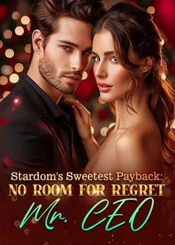 Stardom's Sweetest Payback: No Room For Regret, Mr. CEO Novel Cover