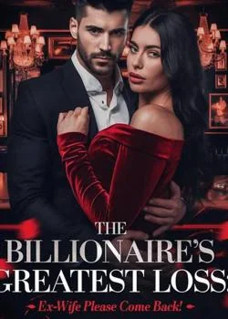 The Billionaire's Greatest Loss: Ex Wife Please Come Back Novel Cover