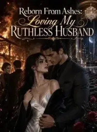 Reborn From Ashes: Loving My Ruthless Husband Novel Cover