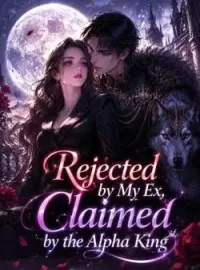 Rejected by My Ex, Claimed by the Alpha King Novel Cover