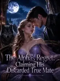 The Alpha's Regret: Claiming His Discarded True Mate Novel Cover