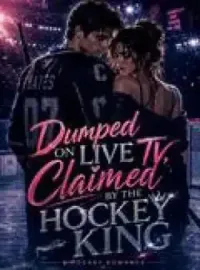 Dumped On Live TV, Claimed By The Hockey King Novel Cover