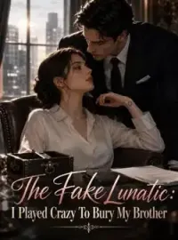 The Fake Lunatic: I Played Crazy To Bury My Brother Novel Cover