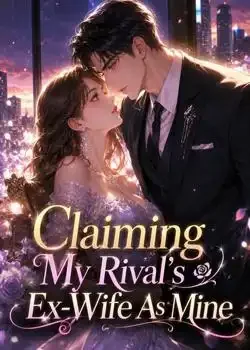 Claiming My Rival's Ex-Wife As Mine Novel Cover