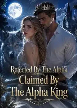 Rejected By The Alpha, Claimed By The Alpha King Novel Cover