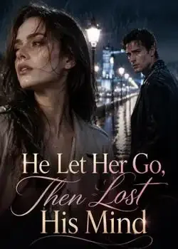 He Let Her Go, Then Lost His Mind Novel Cover