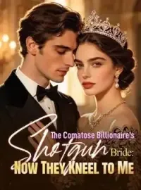 The Comatose Billionaire's Shotgun Bride: Now They Kneel to Me Novel Cover