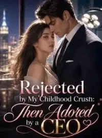 Rejected by My Childhood Crush: Then Adored by a CEO Novel Cover