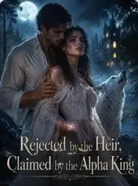 Rejected by the Heir,Claimed by the Alpha King