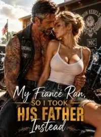My Fiancé Ran, So I Took His Father Instead Novel Cover