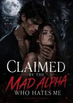 Claimed By The Mad Alpha Who Hates Me Novel Cover