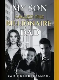 My Son Called The Billionaire Dad Novel Cover