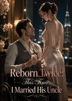 Reborn Twice: This Time, I Married His Uncle Novel Cover