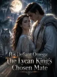 His Defiant Omega: The Lycan King's Chosen Mate