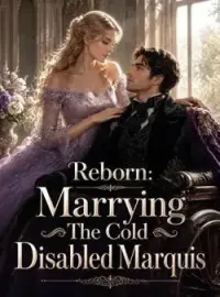 Reborn: Marrying The Cold Disabled Marquis Novel Cover