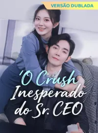 [Versão Dublada] O Crush Inesperado do Sr. CEOMini Séries